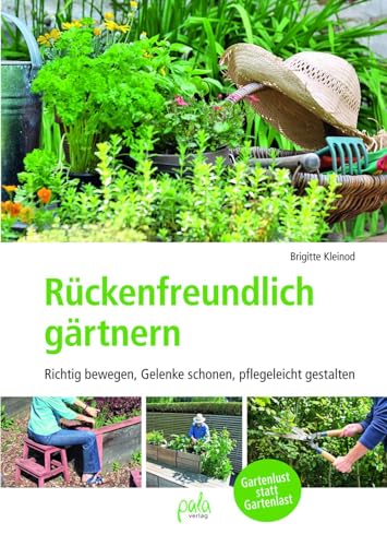 Rückenfreundlich gärtnern: Richtig bewegen, Gelenke schonen, pflegeleicht gestalten von Pala- Verlag GmbH